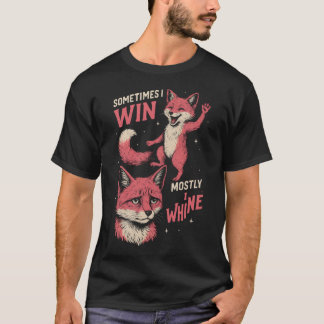  Fox sometimes i win mostly i whine Tシャツ