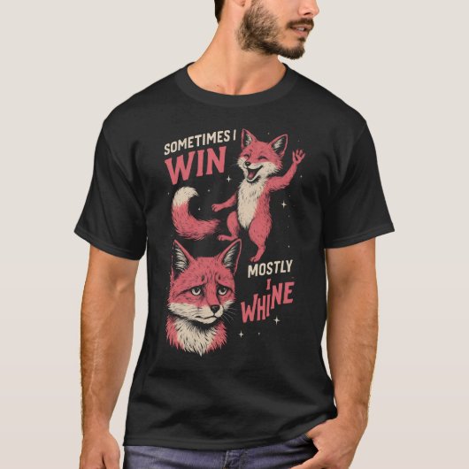  Fox sometimes i win mostly i whine Tシャツ (正面)