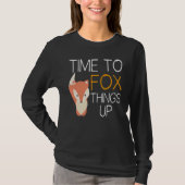Fox  Time To Fox Things Up Tシャツ (正面)
