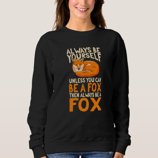 Foxes When You Can Be A Fox Always Be A Fox スウェットシャツ (正面)