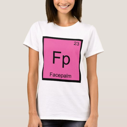 Fp - フェイスパーム 化学元素記号 ミーム Tシャツ (正面)