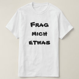 Fragのmichのetwasは、私にドイツ語の何かを頼みます Tシャツ