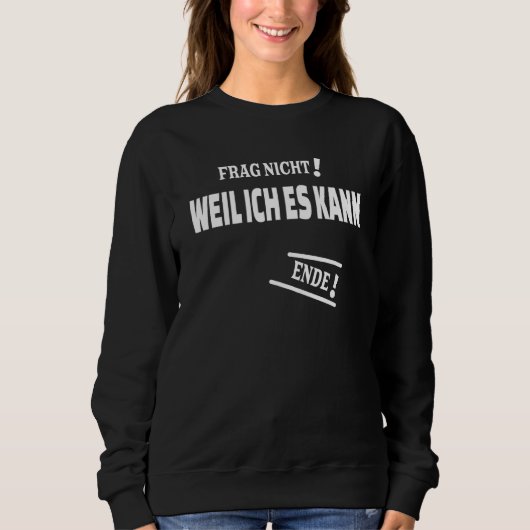 Frag Nicht Weil Ich Es Kannと回答 スウェットシャツ (正面)