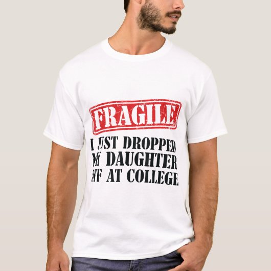  Fragile I Just Dropped My Daughter Off  Tシャツ (正面)