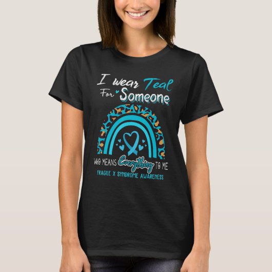 Fragile X Syndrome Awareness I Wear Teal For Someo Tシャツ (正面)