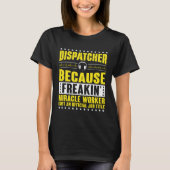 Freaking Miracle Worker Dispatch Operator 911 Disp Tシャツ (正面)