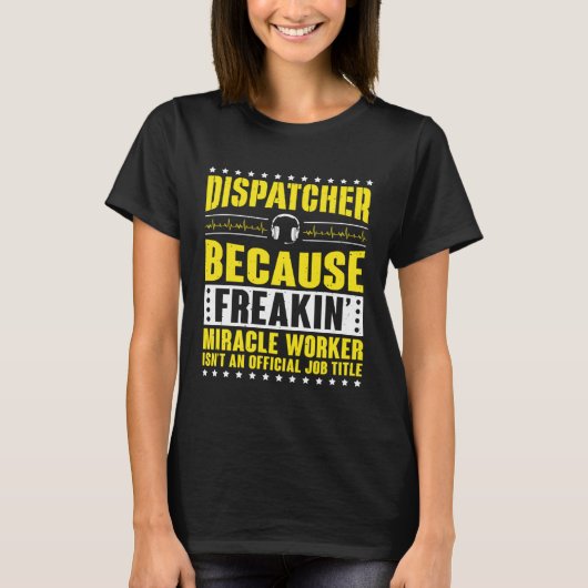 Freaking Miracle Worker Dispatch Operator 911 Disp Tシャツ (正面)