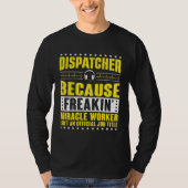 Freaking Miracle Worker Dispatch Operator 911 Disp Tシャツ (正面)