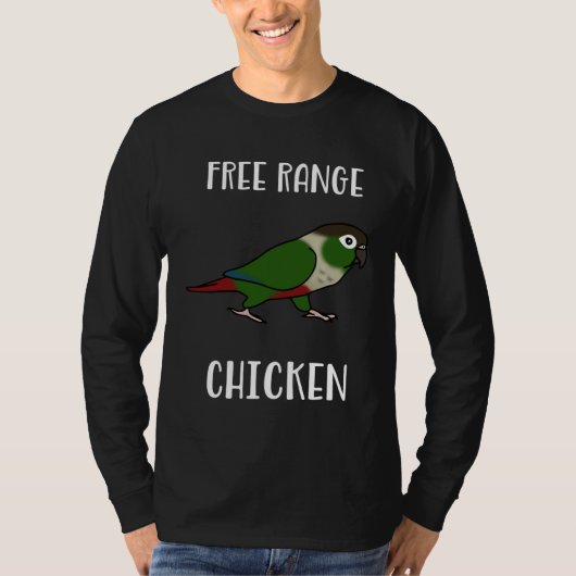 Free Range Chicken Green Cheeked Conure Parrot Bir Tシャツ (正面)