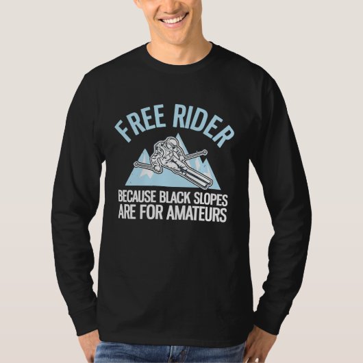 Free Rider Because Black Slopes Are For Amateurs Tシャツ (正面)