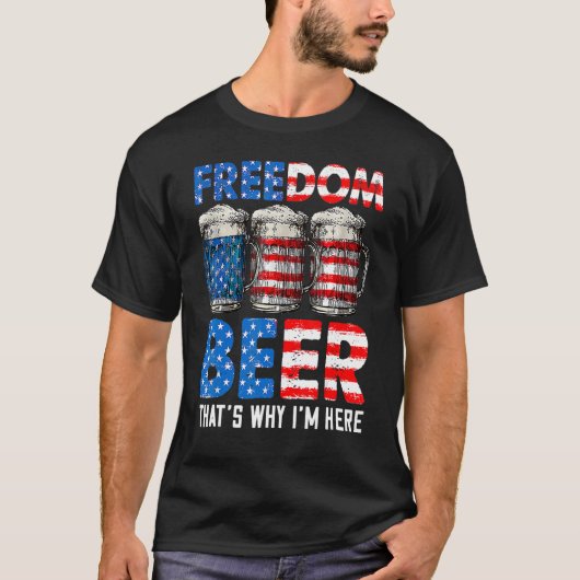 Freedom Beer Thatu2019s Why Iu2019m Here American Tシャツ (正面)