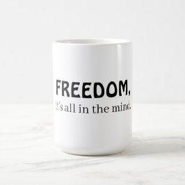Freedom, it's all in the mind コーヒーマグカップ