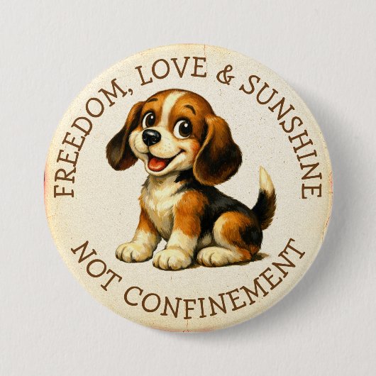 Freedom, Love & Sunshine, Not Confinement Beagle 缶バッジ (正面)