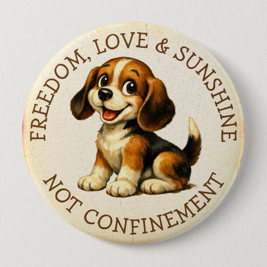 Freedom, Love & Sunshine, Not Confinement Beagle 缶バッジ (正面)