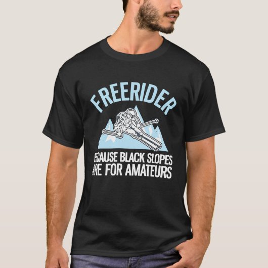 Freerider Because Black Slopes Are For Amateurs Tシャツ (正面)