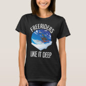 Freeriding Alpine Skiing Freeriders Like It Deep   Tシャツ (正面)