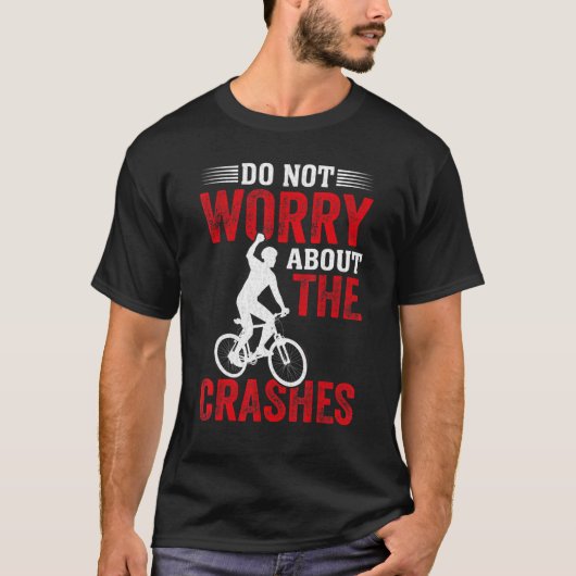 Freestyle BMX  Do Not Worry About the Crashes BMX  Tシャツ (正面)