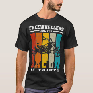 Freewheelers Are The Bacon Of Trikes  Triker teach Tシャツ