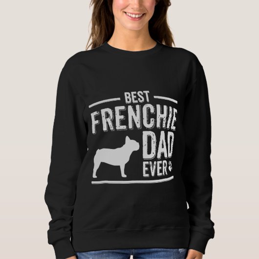 French Bulldog Dad Best Dog Owner Ever スウェットシャツ (正面)