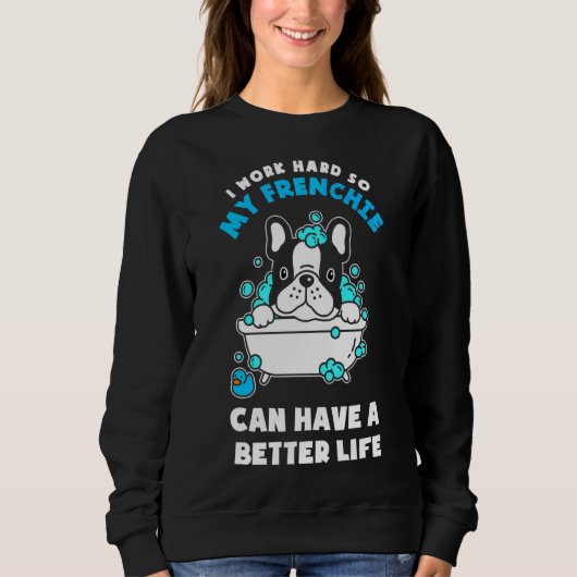 French Bulldog Frenchie Can Have A Better Life スウェットシャツ (正面)