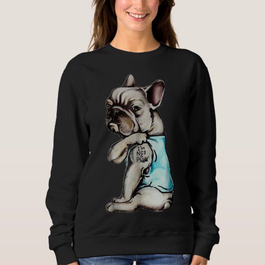 French Bulldog I M Not A Pug スウェットシャツ (正面)