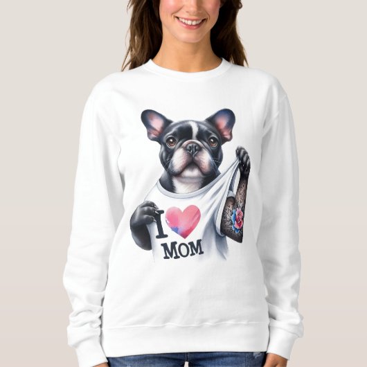 French Bulldog I 💗 Mom TShirt スウェットシャツ (正面)