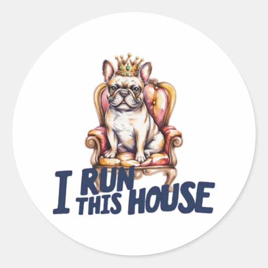 French Bulldog Sticker I Run This House Frenchie M ラウンドシール (正面)