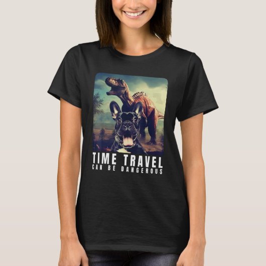 French Bulldog Time Travel Can Be Dangerous French Tシャツ (正面)
