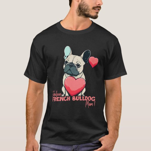 French Bulldog With Heartballoon Fabulous Mom Tシャツ (正面)