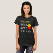 French Fries Makes Me Happy You Not So Much Fries Tシャツ (正面フル)