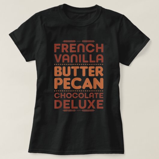 French Vanilla Butter Pecan Chocolate Deluxe  Tシャツ (デザイン正面)