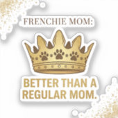 Frenchie Mom Better Than Regular Mom Queen Design シール (正面)
