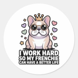 Frenchie Mom I Work Hard So My Frenchie Better Lif ラウンドシール