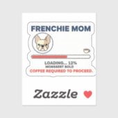 Frenchie Mom Loading Coffee Required Funny Design シール (シート)