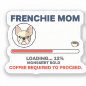 Frenchie Mom Loading Coffee Required Funny Design シール (正面)