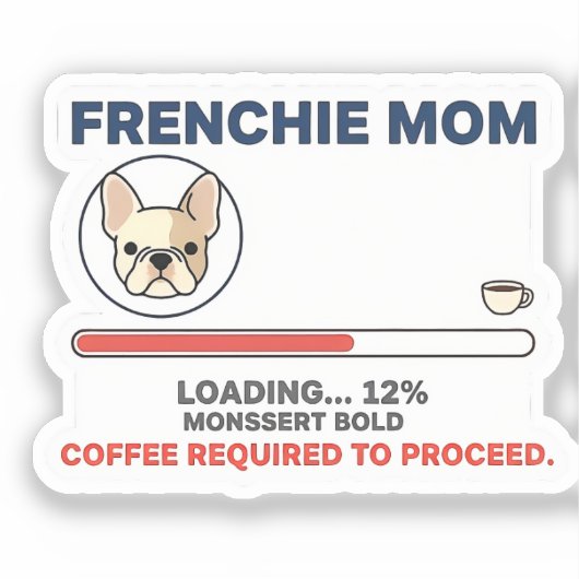 Frenchie Mom Loading Coffee Required Funny Design シール (正面)