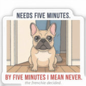 Frenchie Needs Five Minutes Funny French Bulldog D シール (正面)