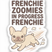 Frenchie Zoomies In Progress Funny French Bulldog シール (正面)