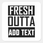 FRESH OUTTA – ここにテキストを追加/独自のテキストを作成 スクエアシール (正面)