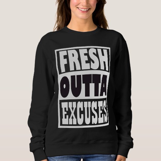 Fresh Outta Excuses スウェットシャツ (正面)