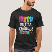 Fresh Outta Schedule Changes Tシャツ (正面)