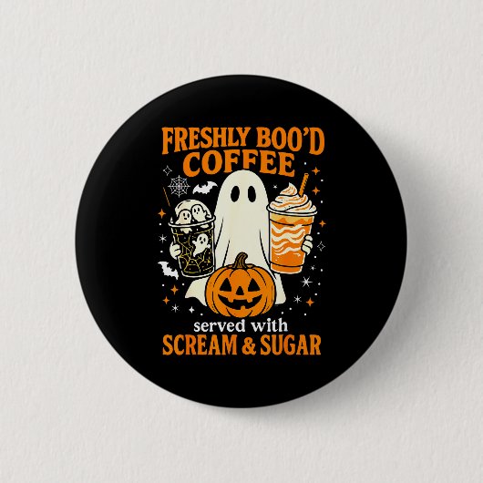 Freshly Boo'd Coffee Served With Scream And Sugar 缶バッジ (正面)