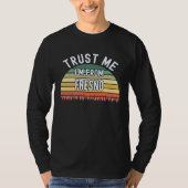 Fresno  Trust Me I m From Fresno Tシャツ (正面)