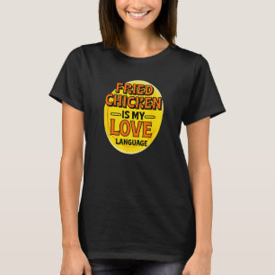 Fried Chicken is My Love Language 鶏肉好きさんフォー Tシャツ