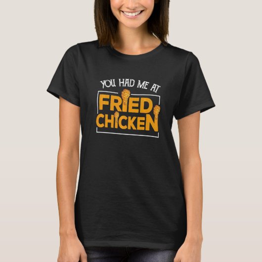 Fried Chicken  You Had Me At Fried Chicken   10 Tシャツ (正面)