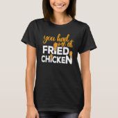 Fried Chicken  You Had Me At Fried Chicken  6 Tシャツ (正面)