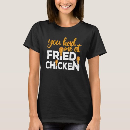 Fried Chicken  You Had Me At Fried Chicken  6 Tシャツ (正面)