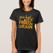 Fried Chicken  You Had Me At Fried Chicken  9 Tシャツ (正面)