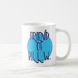 Friend Of Bill W. RecoveryスローガンMug コーヒーマグカップ