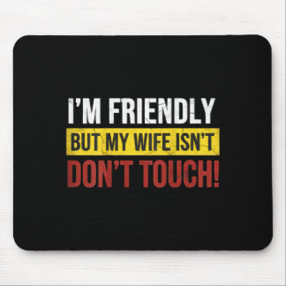 Friendly But Wife Isnt Dont Touch Marriage Humor マウスパッド